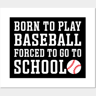 Born to Play Baseball Forced To Go to School Baseball Player Funny Posters and Art